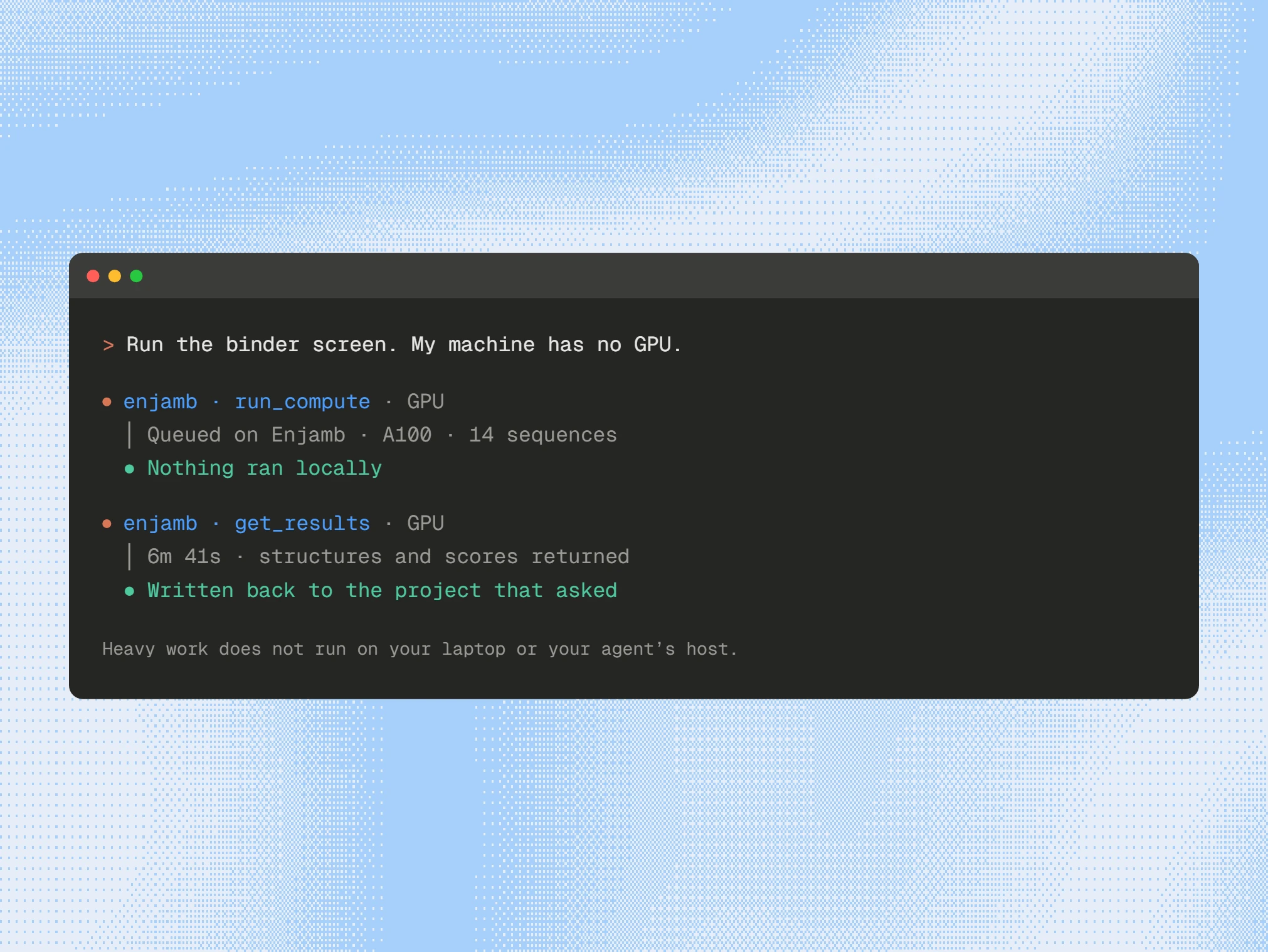 A connected agent queueing a binder screen on Enjamb's GPUs and receiving structures and scores back, with nothing running locally.